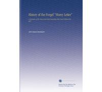 History of the Forgef "Morey Letter": A Narrative of the Discovered Facts Respecting This Great Political Forgery.