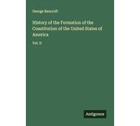 History of the Formation of the Constitution of the United States of America: Vol. II