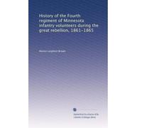 History of the Fourth regiment of Minnesota infantry volunteers during the great rebellion, 1861-1865