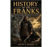 History Of The Franks: Merovingian Rule and the Birth of France