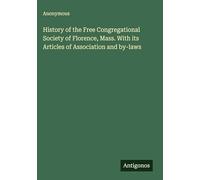 History of the Free Congregational Society of Florence, Mass. With its Articles of Association and by-laws