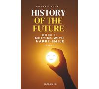 HISTORY OF THE FUTURE, Book 1: Meeting with Happy Smile: (Part One) (History Of The Future Series)