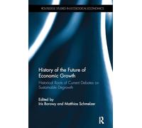 History of the Future of Economic Growth: Historical Roots of Current Debates on Sustainable Degrowth (Routledge Studies in Ecological Economics)