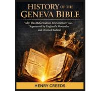 History of The Geneva Bible: Why This Reformation-Era Scripture Was Suppressed by England's Monarchy and Deemed Radical