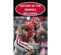 History of the Georgia Bulldogs College Football Program: The G Demands Captures the History from Inception to the Present Day (The Foundation Series)
