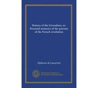 History of the Girondists; or, Personal memoirs of the patriots of the French revolution (v.2)