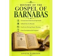 HISTORY OF THE GOSPEL OF BARNABAS: Circumcision Understood Spiritually Sabbath Rest In Messiah Food Laws Having Deeper Meaning Cross Foreshadowed In Scripture