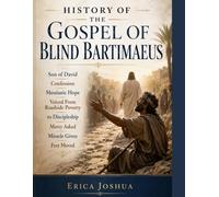 HISTORY OF THE GOSPEL OF BLIND BARTIMAEUS:: Son of David Confession Messianic Hope Voiced From Roadside Poverty to Discipleship Mercy Asked Miracle Given Feet Moved