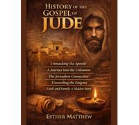 HISTORY OF THE GOSPEL OF JUDE:: Unmasking the Apostle A Journey into the Unknown The Jerusalem Connecti
