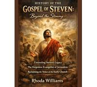 HISTORY OF THE GOSPEL OF STEVEN:: Beyond the Stoning Unraveling Steven's Legacy The Forgotten Evangelist of Jerusalem Reclaiming the Voice of the Early Church