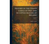 History of the Grand Lodge of Free and Accepted Masons of Ireland