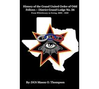 History of the Grand United Order of Odd Fellows - District Grand Lodge No. 24: From Whittlessey to Ewing, 1880 - 1939