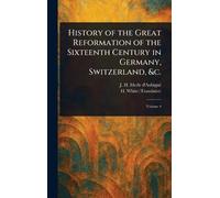 History of the Great Reformation of the Sixteenth Century in Germany, Switzerland, &c.