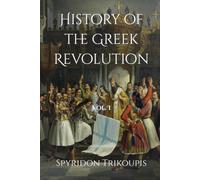 History of the Greek Revolution: Vol. I