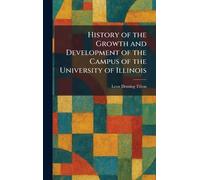 History of the Growth and Development of the Campus of the University of Illinois
