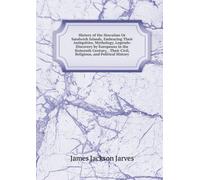 History of the Hawaiian or Sandwich Islands: Embracing Their Antiquities, Mythology, Legends, Discovery by Europeans in the Sixteenth Century, ... Civil, Religious, and Political History.