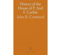 History of the House of P. And F. Corbin: Commemorating 50 Years Since Founding in 1854, with Notable Portraits
