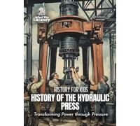 History of the Hydraulic Press: Transforming Power through Pressure (History for Kids)