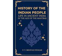 History of the INDIAN PEOPLE Life in Ancient India in The age of the Mantras