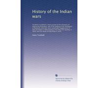 History of the Indian wars: To which is prefixed ...