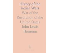 History of the Indian Wars: War of the Revolution of the United States