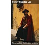 History Of The Inquisition Of Spain (ebook)