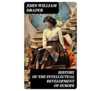 History Of The Intellectual Development Of Europe (ebook)