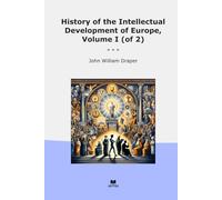 History of the Intellectual Development of Europe, Volume I (of 2) (Classic Books)