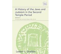 History of the Jews and Judaism in the Second Temple Period, Volume 4, A: The Jews under the Roman Shadow (4 BCE-150 CE) (The Library of Second Temple Studies)