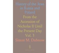 History of the Jews in Russia and Poland: From the Accession of Nicholas II Until the Present Day
