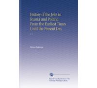 History of the Jews in Russia and Poland From the Earliest Times Until the Present Day: V. 1