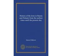 History of the Jews in Russia and Poland, from the earliest times until the present day (v.1)