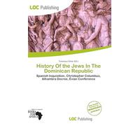 History Of the Jews In The Dominican Republic: Spanish Inquisition, Christopher Columbus, Alhambra Decree, Évian Conference