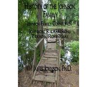 History of the Johnson Family - Johnson Family Connection: Johnson, Richardson, Texada & Rosenthal: Volume 3