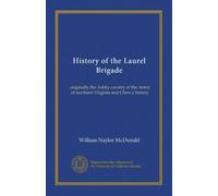 History of the Laurel Brigade: originally the Ashby cavalry of the Army of northern Virginia and Chew's battery