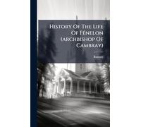 History Of The Life Of FÃ(c)nelon (archbishop Of Cambray)