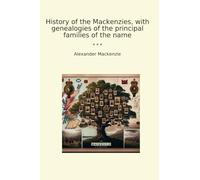 History of the Mackenzies, with genealogies of the principal families of the name (Classic Books)