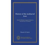 History of the mediaeval Jews: from the Moslem conquest of Spain to the discovery of America