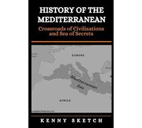 History of the Mediterranean: Crossroads of Civilizations and Sea of Secrets
