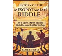 History of The Mesopotamian Riddle: How an Explorer, a Warrior, and a Priest Unlocked the Ancient Script That Time Forgot