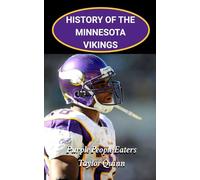 History of the Minnesota Vikings National Football League (NFL) Team: Purple People Eaters Captures the History from Inception to the Present Day (The ... Series: A Comprehensive History of the NFL)