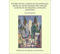 History of the Missions of the American Board Of Commissioners For Foreign Missions to the Oriental Churches