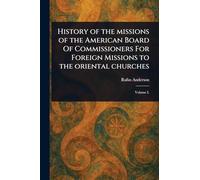 History of the Missions of the American Board Of Commissioners For Foreign Missions to the Oriental Churches
