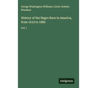 History of the Negro Race in America, from 1619 to 1880: Vol. I