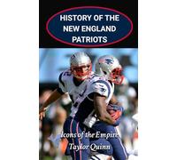 History of the New England Patriots National Football League (NFL) Team:: Icons of the Empire Captures the History from Inception to the Present Day ... Series: A Comprehensive History of the NFL)