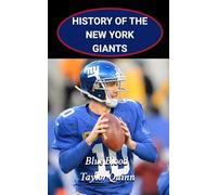 History of the New York Giants National Football League (NFL) Team: Blue Blood Captures the History from Inception to the Present Day (The NFL Heritage Series: A Comprehensive History of the NFL)