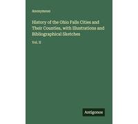 History of the Ohio Falls Cities and Their Counties, with Illustrations and Bibliographical Sketches: Vol. II