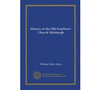 History of the Old Greyfriars' Church Edinburgh