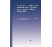 History of the One hundred and twenty-fifth regiment, Pennsylvania volunteers, 1862-1863