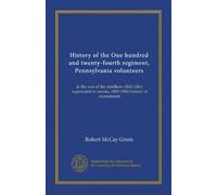 History of the One hundred and twenty-fourth regiment, Pennsylvania volunteers: in the war of the rebellion--1862-1863; regimental re-unions, 1885-1906; history of monuments